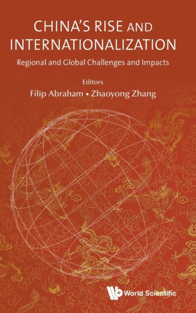 Book cover of: China's Rise And Internationalization: Regional And Global Challenges And Impacts. By: Filip Abraham