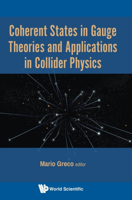 Book cover of: Coherent States In Gauge Theories And Applications In Collider Physics. By: M. Greco