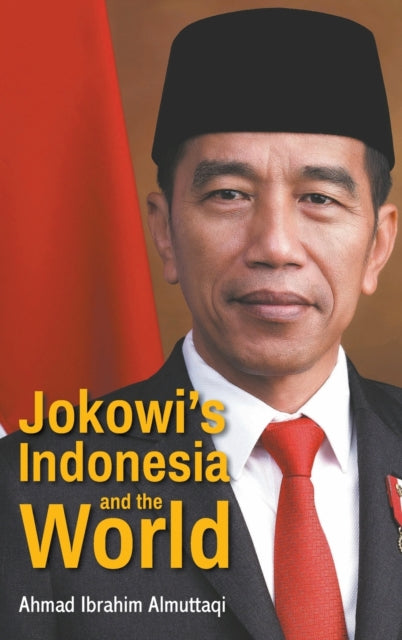 Book cover of: Jokowi's Indonesia And The World. By: Ahmad Ibrahim Almuttaqi