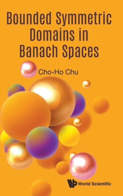Book cover of: Bounded Symmetric Domains In Banach Spaces. By: Cho-Ho Chu