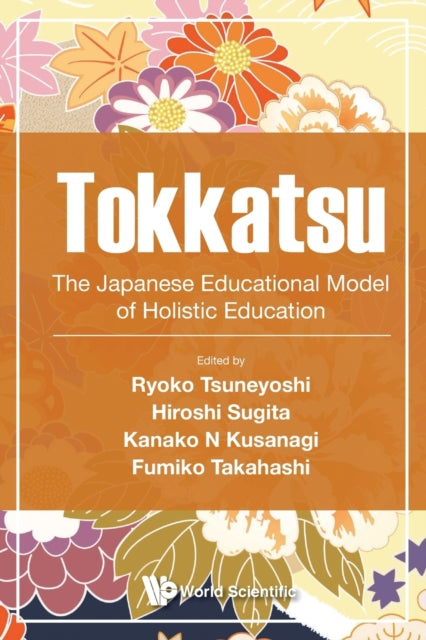 Book cover of: Tokkatsu: The Japanese Educational Model Of Holistic Education. By: AL