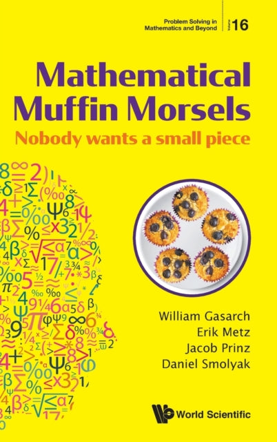 Book cover of: Mathematical Muffin Morsels: Nobody Wants A Small Piece. By: William Gasarch