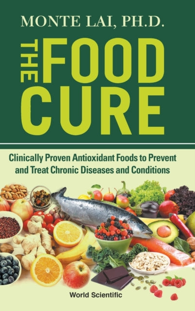 Book cover of: Food Cure, The: Clinically Proven Antioxidant Foods To Prevent And Treat Chronic Diseases And Conditions. By: Monte Lai