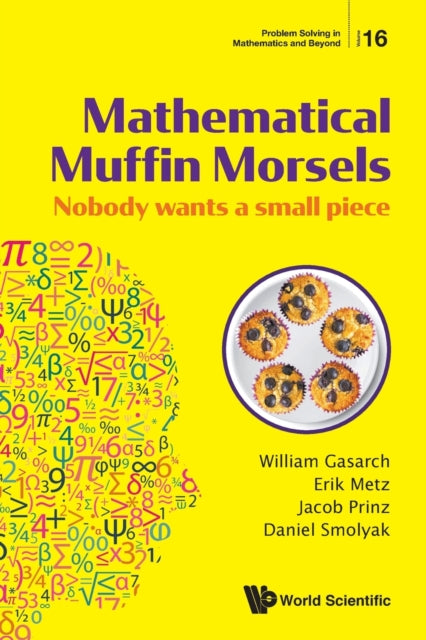 Book cover of: Mathematical Muffin Morsels: Nobody Wants A Small Piece. By: William Gasarch