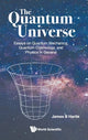 Book cover of: Quantum Universe, The: Essays On Quantum Mechanics, Quantum Cosmology, And Physics In General. By: James B. Hartle