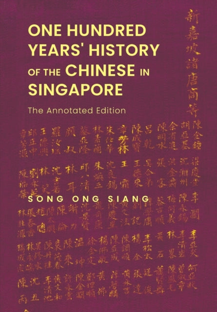 Book cover of: One Hundred Years' History Of The Chinese In Singapore: The Annotated Edition. By: Ong Siang Song