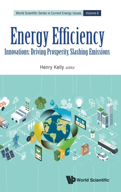Book cover of: Energy Efficiency: Innovations: Driving Prosperity, Slashing Emissions. By: Henry Kelly