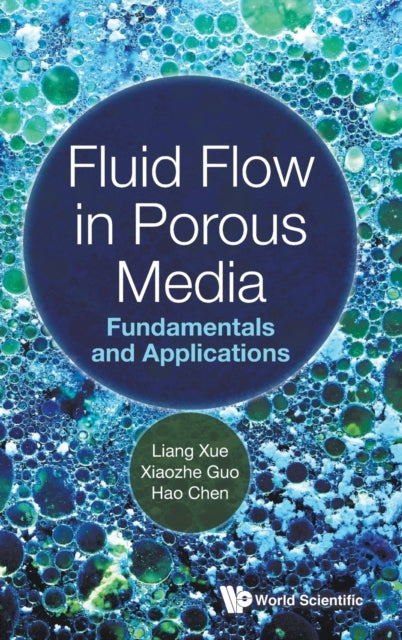 Book cover of: Fluid Flow In Porous Media: Fundamentals And Applications. By: Liang Xue