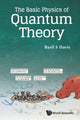 Book cover of: Basic Physics Of Quantum Theory, The. By: Basil S. Davis