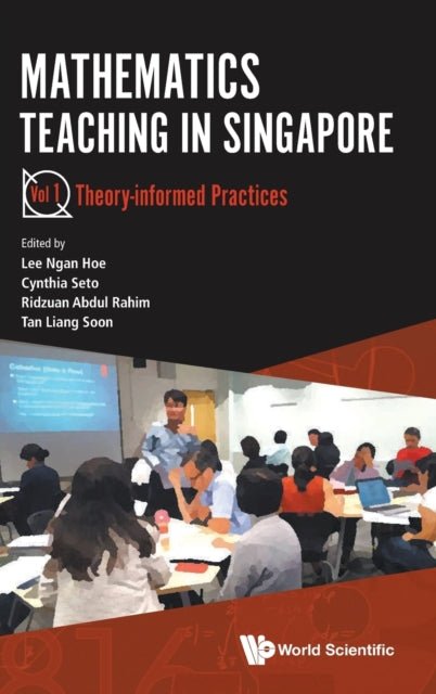 Book cover of: Mathematics Teaching In Singapore - Volume 1: Theory-informed Practices. By: Ngan Hoe Lee