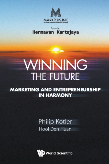 Book cover of: Markplus Inc: Winning The Future - Marketing And Entrepreneurship In Harmony. By: Philip Kotler