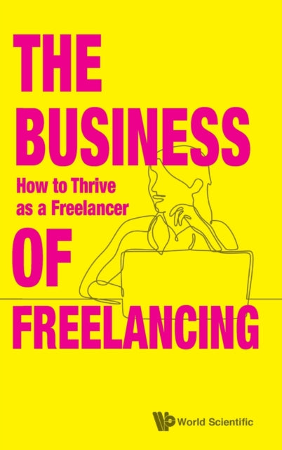 Book cover of: Business Of Freelancing, The: How To Thrive As A Freelancer. By: S'PORE