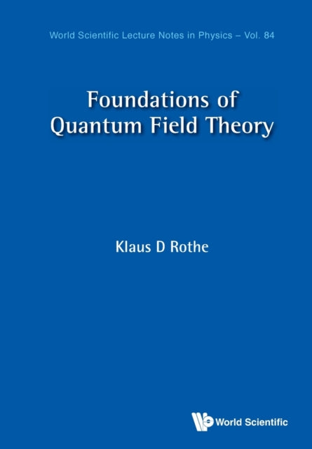 Book cover of: Foundations Of Quantum Field Theory. By: Klaus D. Rothe