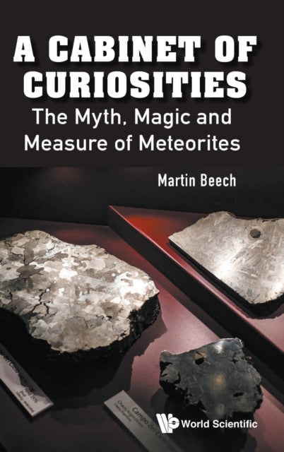 Book cover of: Cabinet Of Curiosities, A: The Myth, Magic And Measure Of Meteorites. By: Martin Beech