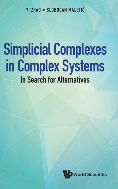 Book cover of: Simplicial Complexes In Complex Systems: In Search For Alternatives. By: Yi Zhao