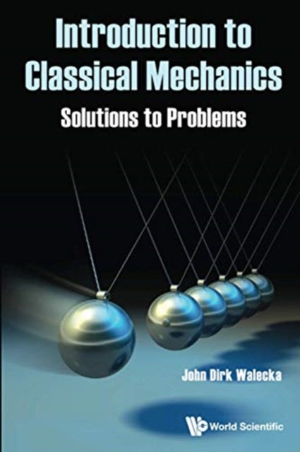 Book cover of: Introduction To Classical Mechanics: Solutions To Problems. By: John Dirk Walecka