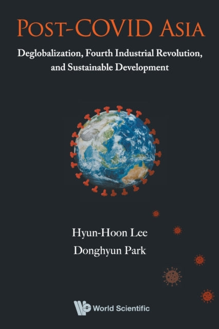 Book cover of: Post-covid Asia: Deglobalization, Fourth Industrial Revolution, And Sustainable Development. By: Hyon-Hun Yi