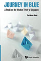Book cover of: Journey In Blue: A Peek Into The Workers' Party Of Singapore