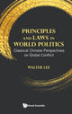 Book cover of: Principles And Laws In World Politics: Classical Chinese Perspectives On Global Conflict. By: Walter Lee