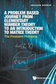 Book cover of: Problem Based Journey From Elementary Number Theory To An Introduction To Matrix Theory, A: The President Problems. By: Abraham Berman