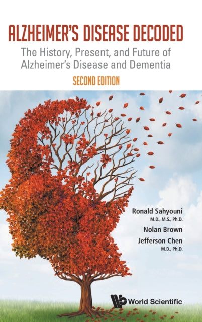 Book cover of: Alzheimer's Disease Decoded: The History, Present, And Future Of Alzheimer's Disease And Dementia. By: Ronald Sahyouni