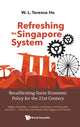 Book cover of: Refreshing The Singapore System: Recalibrating Socio-economic Policy For The 21st Century. By: W. L. Terence Ho