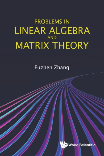 Book cover of: Problems In Linear Algebra And Matrix Theory. By: Fuzhen Zhang