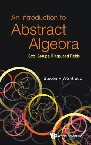 Introduction To Abstract Algebra, An: Sets, Groups, Rings, And Fields