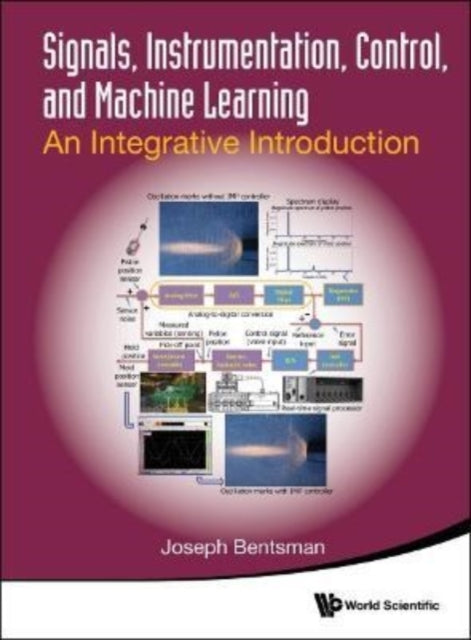 Book cover of: Signals, Instrumentation, Control, And Machine Learning: An Integrative Introduction. By: J. Bentsman