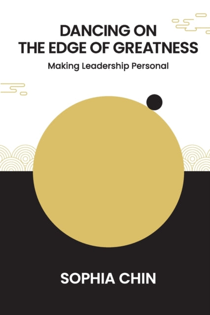 Book cover of: Dancing On The Edge Of Greatness: Making Leadership Personal. By: Sophia Chin