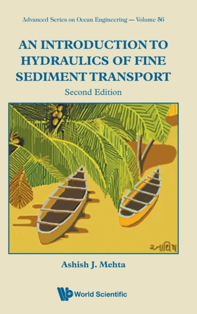 Book cover of: Introduction To Hydraulics Of Fine Sediment Transport, An. By: Ashish J. Mehta