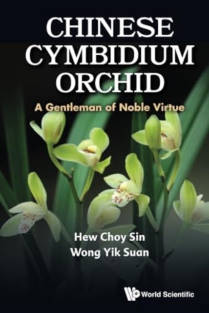 Book cover of: Chinese Cymbidium Orchid: A Gentleman Of Noble Virtue. By: Choy Sin Hew