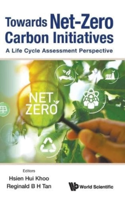 Book cover of: Towards Net-zero Carbon Initiatives: A Life Cycle Assessment Perspective. By: Hsien Hui Khoo