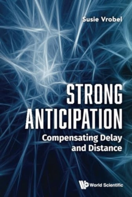 Book cover of: Strong Anticipation: Compensating Delay And Distance. By: VROBEL