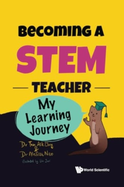 Book cover of: Becoming A Stem Teacher: My Learning Journey. By: Aik-Ling Tan