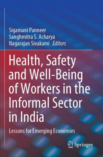 Book cover of: Health, Safety and Well-Being of Workers in the Informal Sector in India. By: Sigamani Panneer