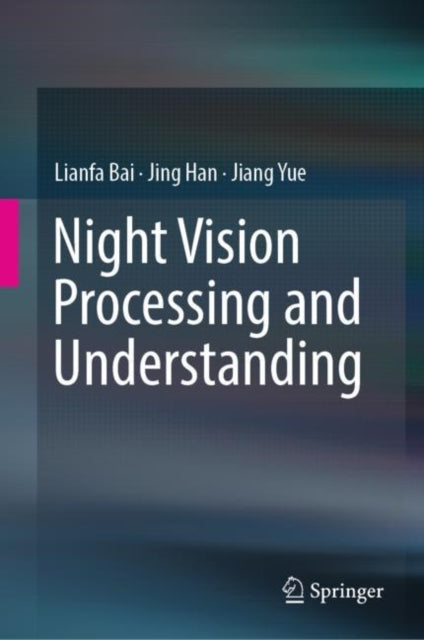 Book cover of: Night Vision Processing and Understanding. By: Lianfa Bai