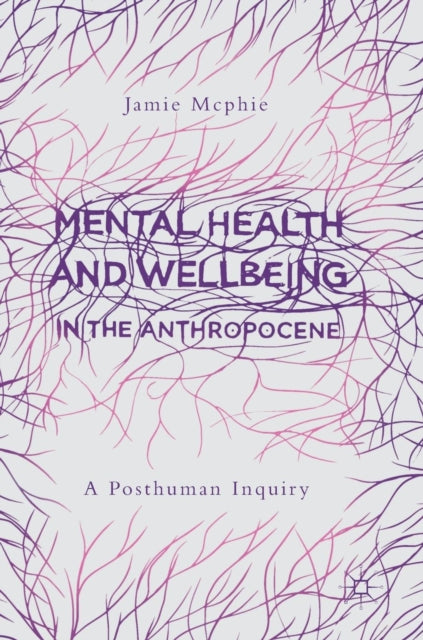 Book cover of: Mental Health and Wellbeing in the Anthropocene. By: Jamie Mcphie