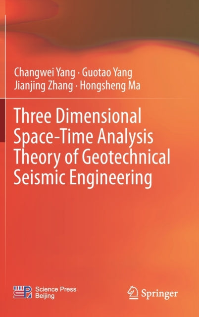 Book cover of: Three Dimensional Space-Time Analysis Theory of Geotechnical Seismic Engineering. By: Changwei Yang