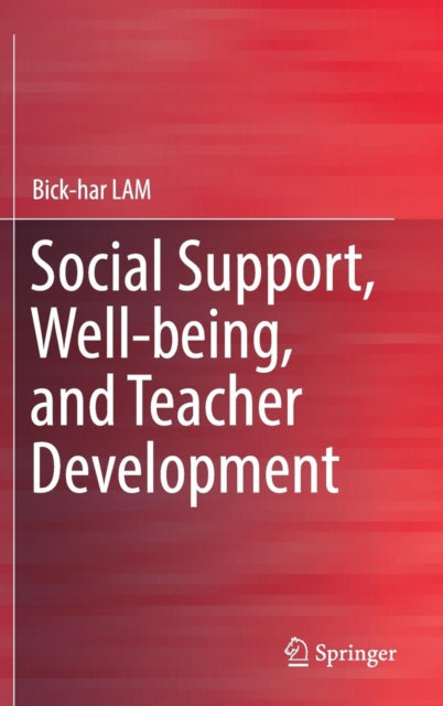 Book cover of: Social Support, Well-being, and Teacher Development. By: Bick-har LAM