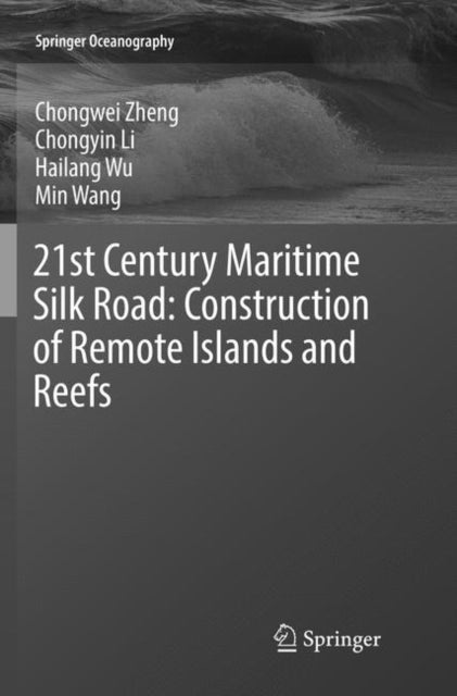 Book cover of: 21st Century Maritime Silk Road: Construction of Remote Islands and Reefs. By: Chongwei Zheng