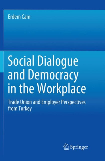 Book cover of: Social Dialogue and Democracy in the Workplace. By: Erdem Cam