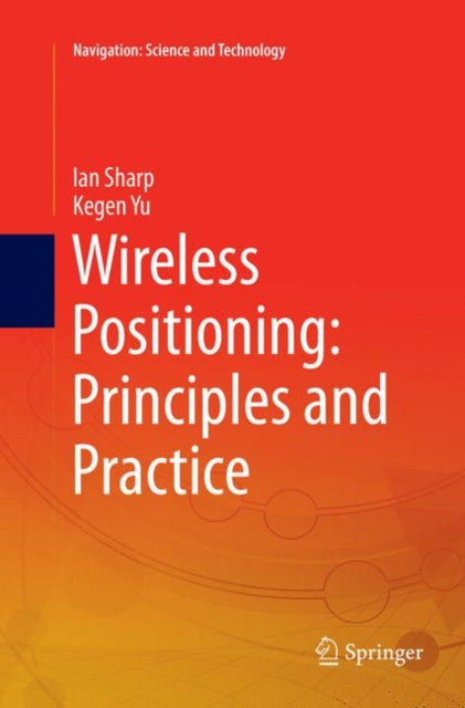 Book cover of: Wireless Positioning: Principles and Practice. By: Ian Sharp