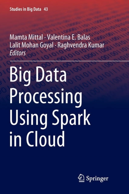 Book cover of: Big Data Processing Using Spark in Cloud. By: Mamta Mittal