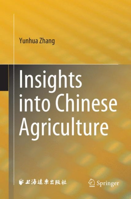 Book cover of: Insights into Chinese Agriculture. By: Yunhua Zhang