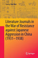 Book cover of: Literature Journals in the War of Resistance against Japanese Aggression in China (1931-1938). By: Sunny Han Han