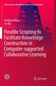 Book cover of: Flexible Scripting to Facilitate Knowledge Construction in Computer-supported Collaborative Learning. By: Xinghua Wang