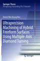 Book cover of: Ultraprecision Machining of Hybrid Freeform Surfaces Using Multiple-Axis Diamond Turning. By: Dennis Wee Keong Neo