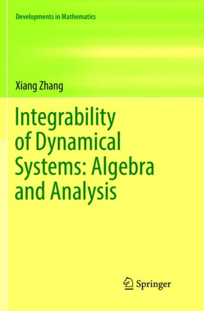 Book cover of: Integrability of Dynamical Systems: Algebra and Analysis. By: Xiang Zhang