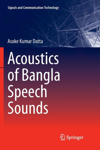 Book cover of: Acoustics of Bangla Speech Sounds. By: Asoke Kumar Datta